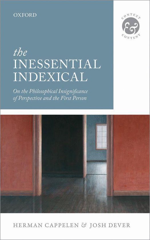 Context And Content - The Inessential Indexical: On the Philosophical Insignificance of Perspective and the First Person