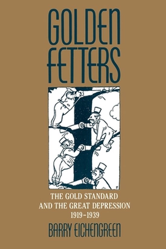 Golden Fetters The Gold Standard And The