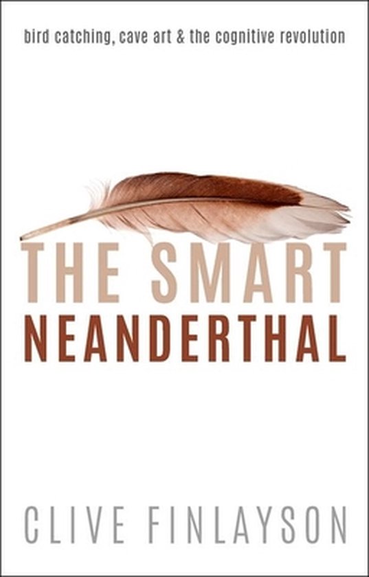 The Smart Neanderthal: Cave Art, Bird Catching, and the Cognitive Revolution