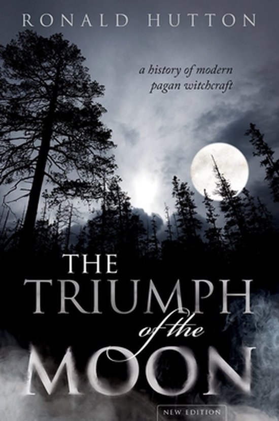 The Triumph of the Moon A History of Modern Pagan Witchcraft