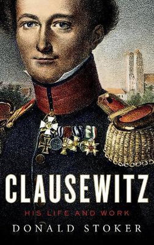 Clausewitz His Life & Work