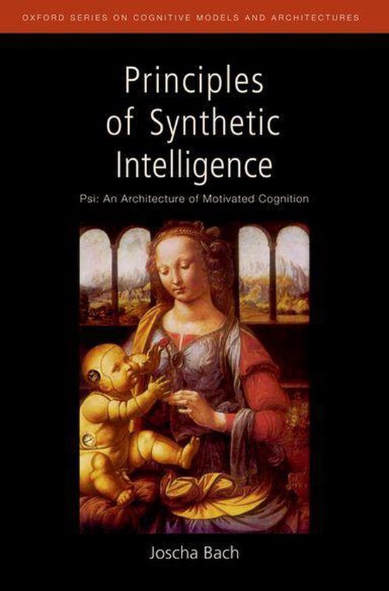 Oxford Series on Cognitive Models and Architectures - Principles of Synthetic Intelligence