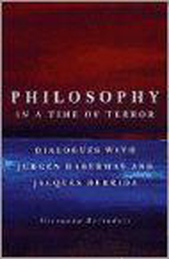 Philosophy in a Time of Terror - Dialogues with Jurgen Habermas & Jacques Derrida