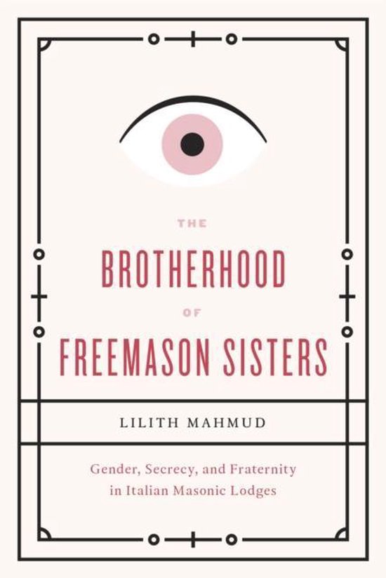 The Brotherhood of Freemason Sisters - Gender, Secrecy and Fraternity in Italian Masonic Lodges