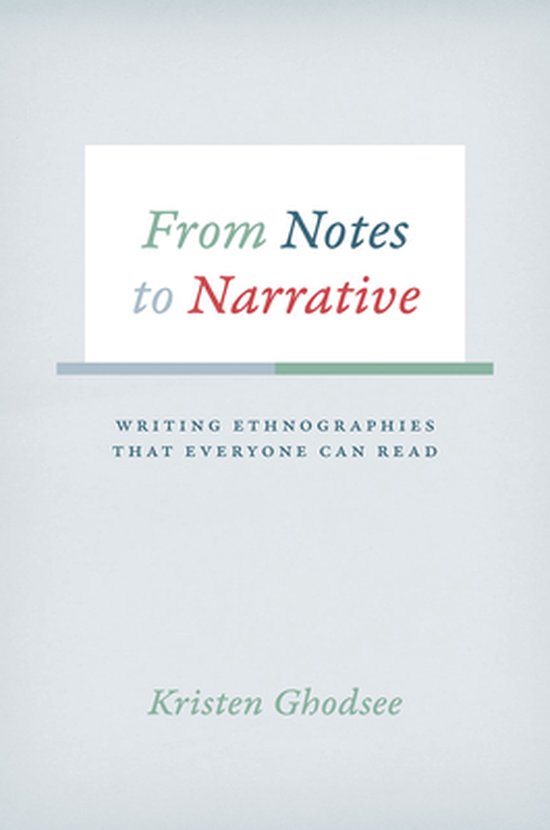 From Notes to Narrative - Writing Ethnographies That Everyone Can Read