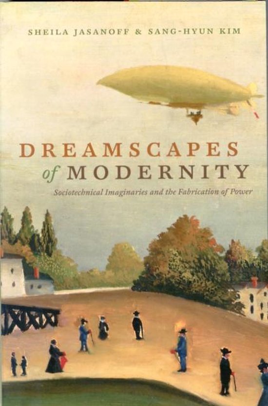 Dreamscapes of Modernity - Sociotechnical Imaginaries and the Fabrication of Power