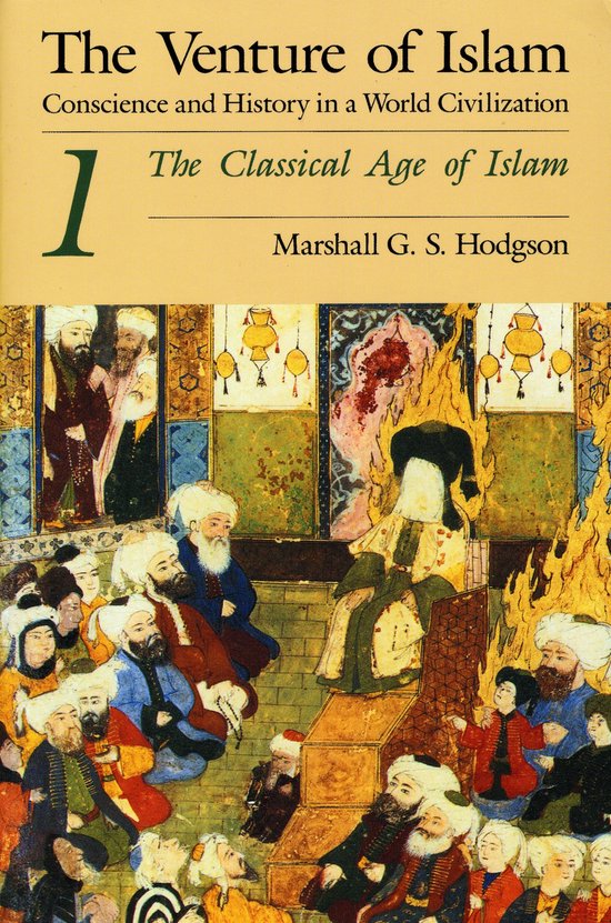 The Venture of Islam: Conscience and History in a World Civilization - The Classical Age of Islam