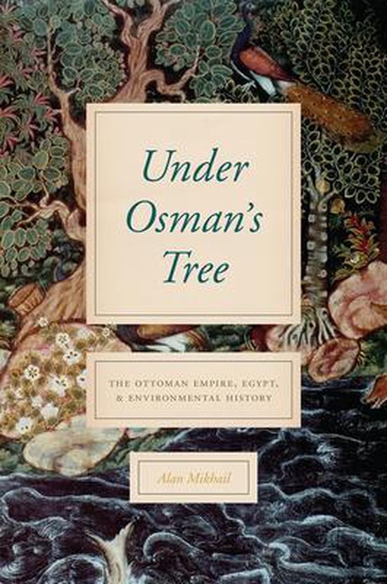 Under Osman`s Tree – The Ottoman Empire, Egypt, and Environmental History