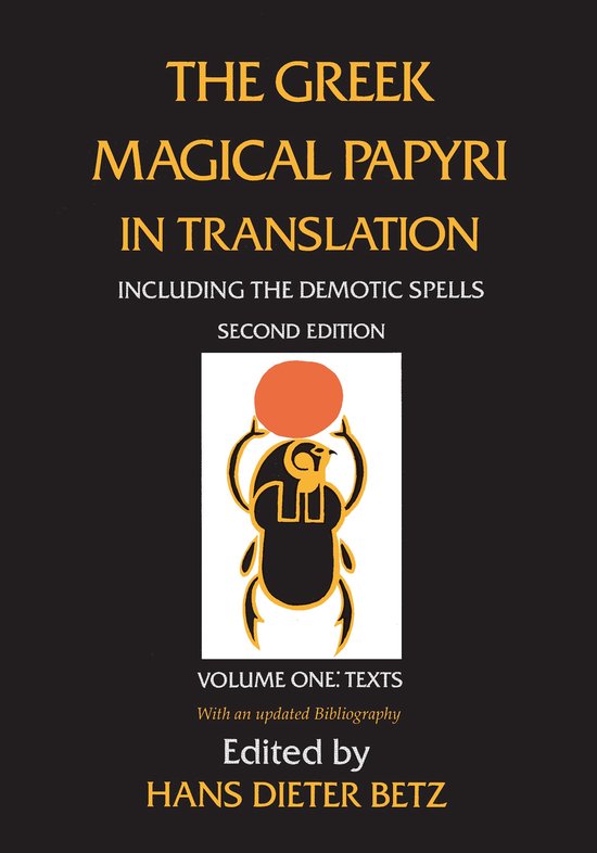 The Greek Magical Papyri in Translation, Including the Demotic Spells, Volume 1