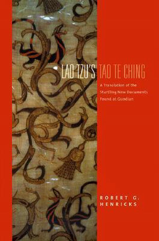 Lao Tzu's Tao Te Ching - A Translation of the Startling New Documents Found at Guodian