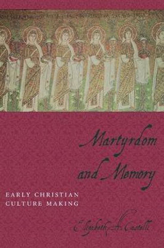 Martyrdom and Memory - Early Christian Culture Making