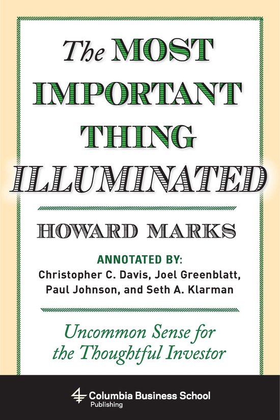 The Most Important Thing Illuminated : Uncommon Sense for the Thoughtful Investor