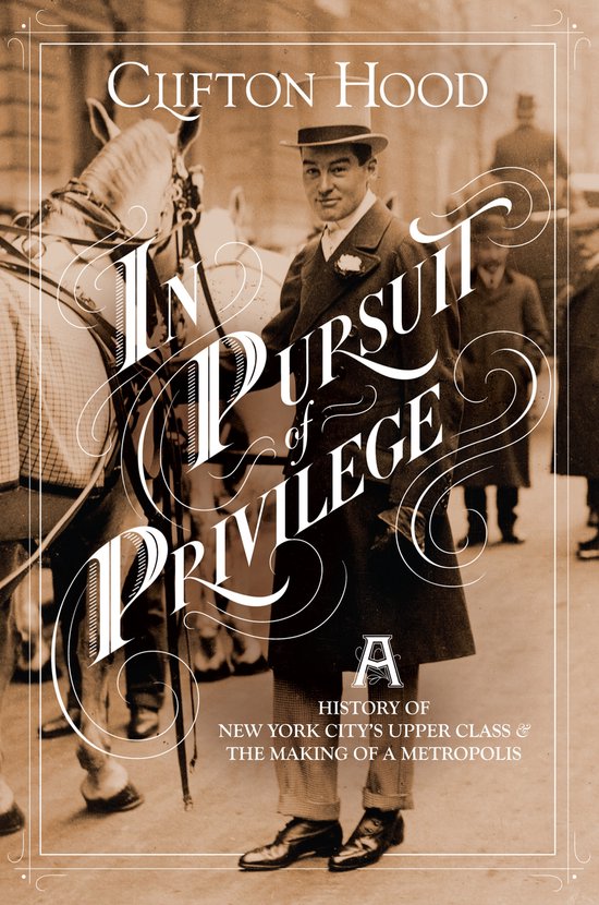 In Pursuit of Privilege – A History of New York City`s Upper Class and the Making of a Metropolis