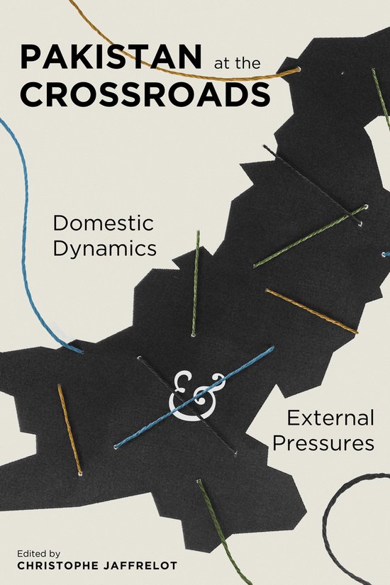 Pakistan at the Crossroads - Domestic Dynamics and External Pressures