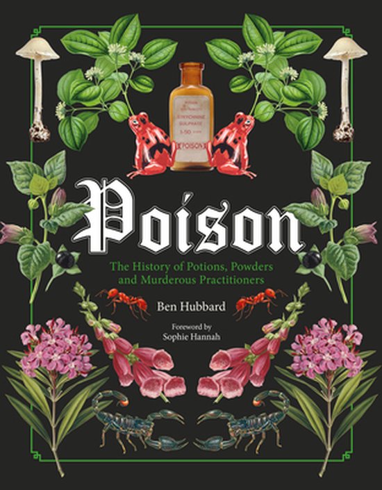 Poison The History of Potions, Powders and Murderous Practitioners