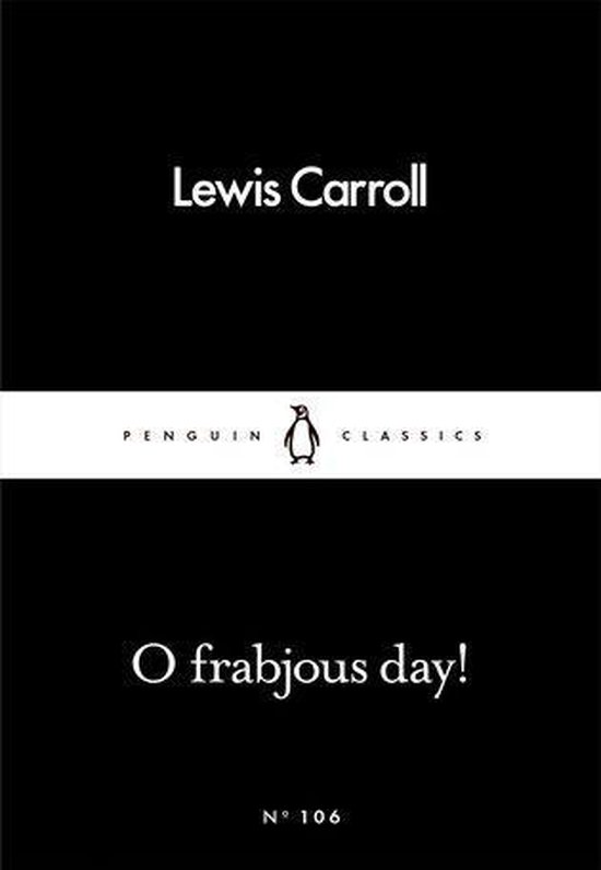 Penguin Little Black Classics - O Frabjous Day!