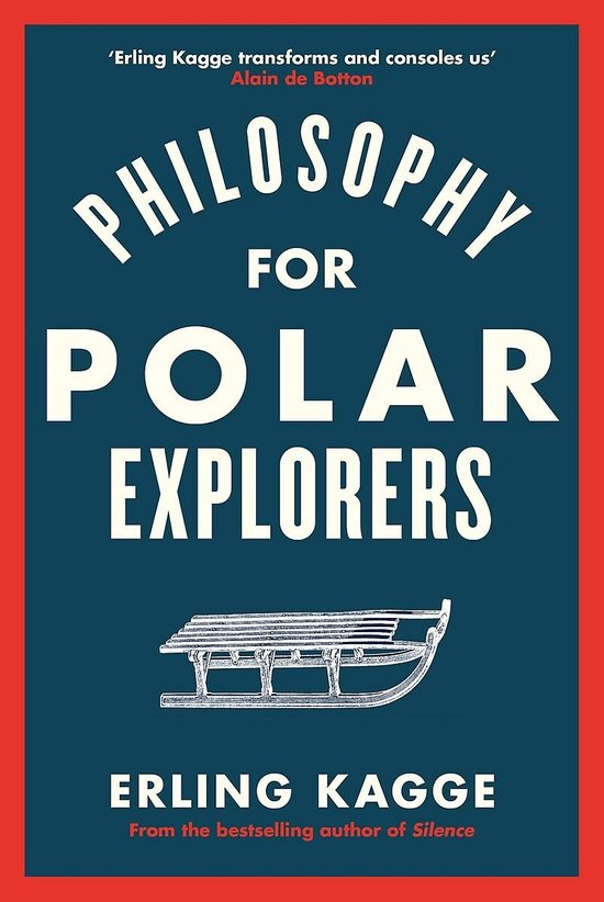 Philosophy for Polar Explorers An Adventurers Guide to Surviving Winter