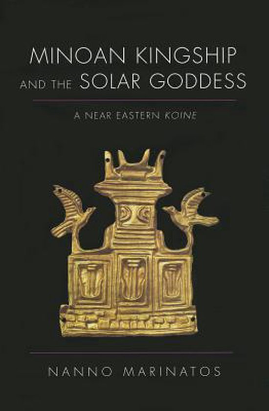 Minoan Kingship and the Solar Goddess