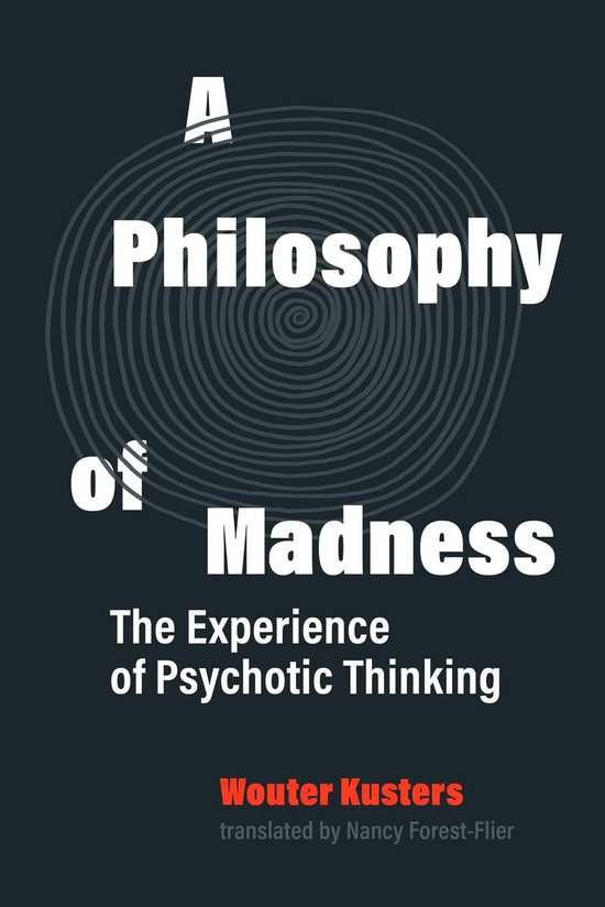 A Philosophy of Madness The Experience of Psychotic Thinking