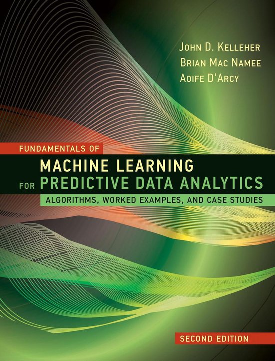 Fundamentals of Machine Learning for Predictive Data Analytics