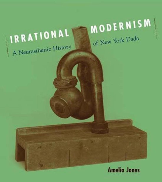 Irrational Modernism - A Neurasthenic History of New York Dada