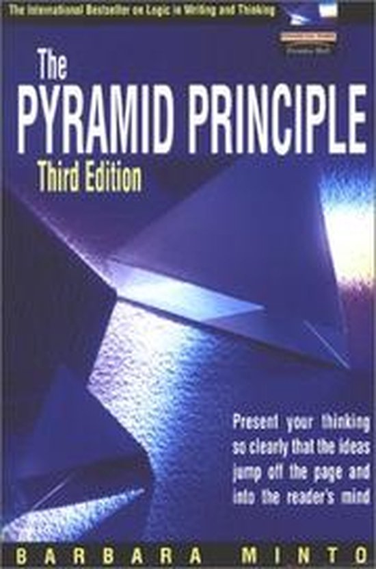 The Pyramid Principle / Present Your Thinking So Clearly That the Ideas Jump Off the Page and into the Reader's Mind / druk 3