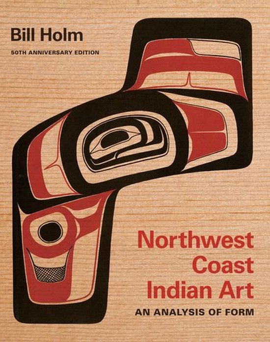 Native Art of the Pacific Northwest: A Bill Holm Center Series - Northwest Coast Indian Art