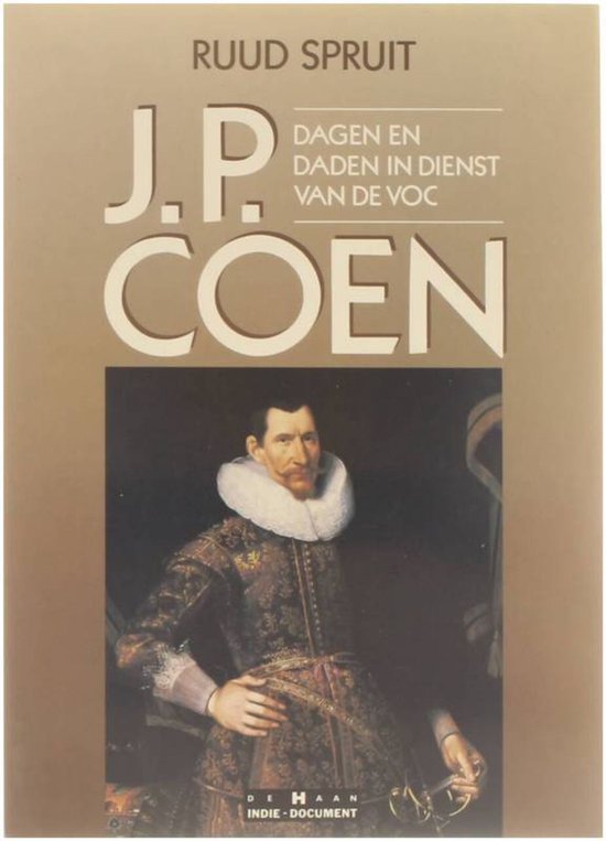 J.P. Coen. Dagen en daden in dienst van de voc.