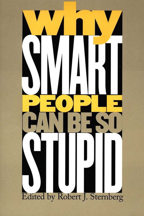 Why Smart People Can Be So Stupid