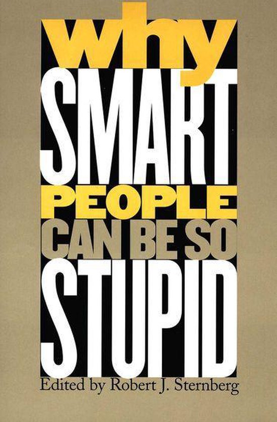 Why Smart People Can Be So Stupid