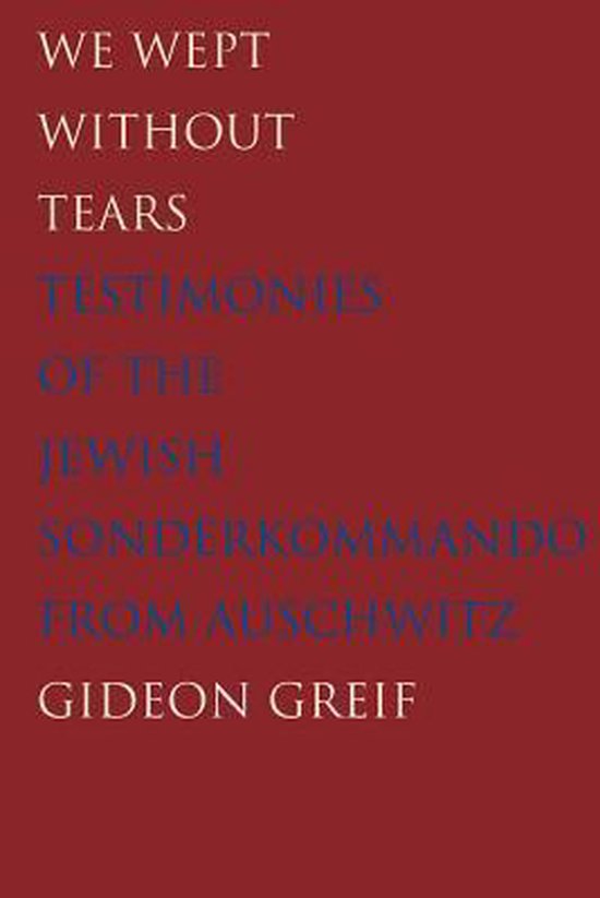 We Wept Without Tears - Testimonies of the Jewish Sonderkommando from Auschwitz