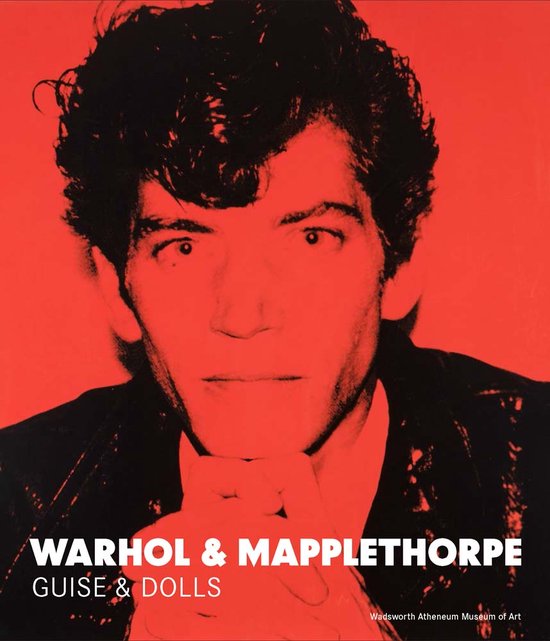 Warhol & Mapplethorpe Guise & Dolls