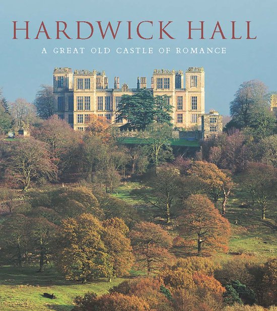 Hardwick Hall - A Great Old Castle of Romance