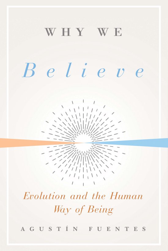 Why We Believe – Evolution and the Human Way of Being