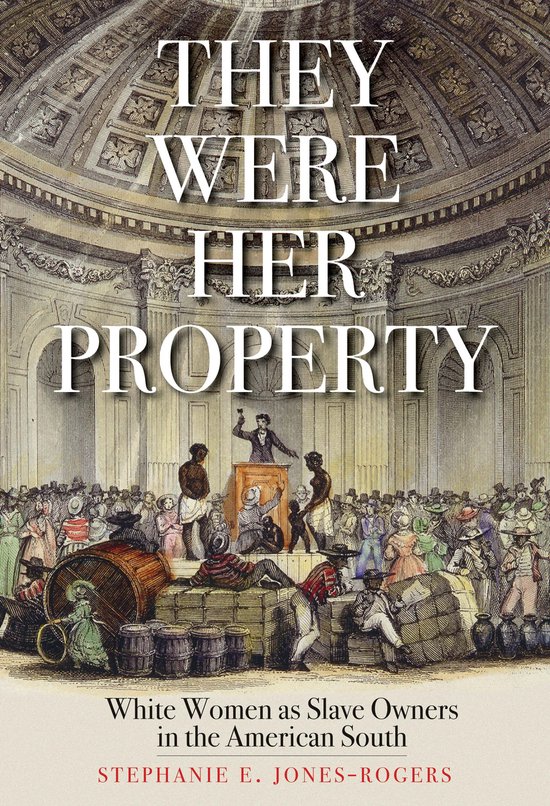 They Were Her Property – White Women as Slave Owners in the American South