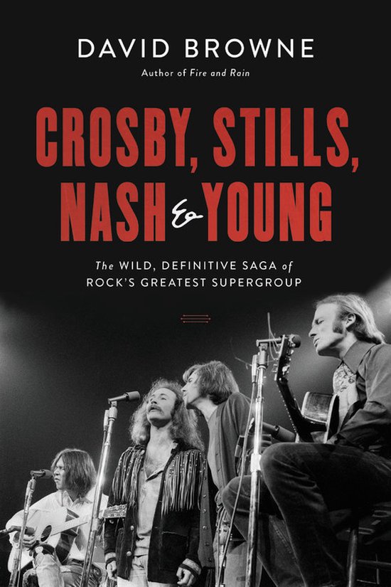 Crosby, Stills, Nash and Young The Wild, Definitive Saga of Rock's Greatest Supergroup