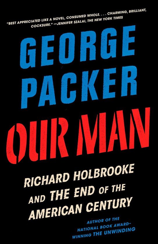 Our Man Richard Holbrooke and the End of the American Century