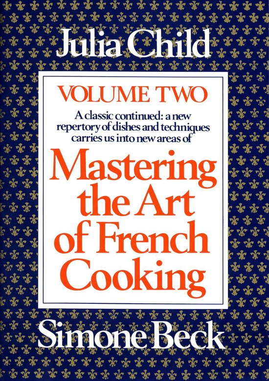 Mastering the Art of French Cooking 2 - Mastering the Art of French Cooking, Volume 2