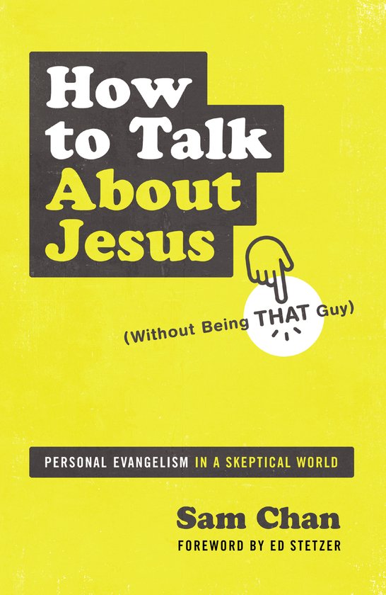 How to Talk about Jesus Without Being That Guy Personal Evangelism in a Skeptical World