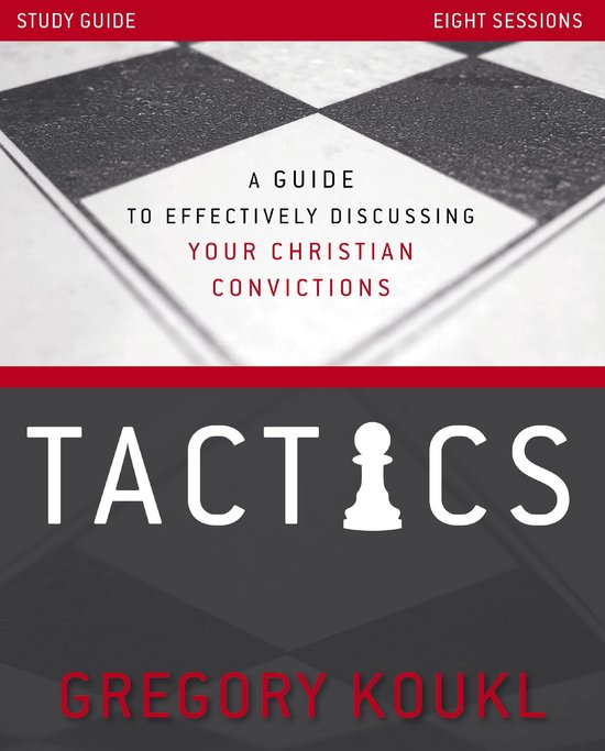 Tactics Study Guide, Updated and Expanded A Guide to Effectively Discussing Your Christian Convictions