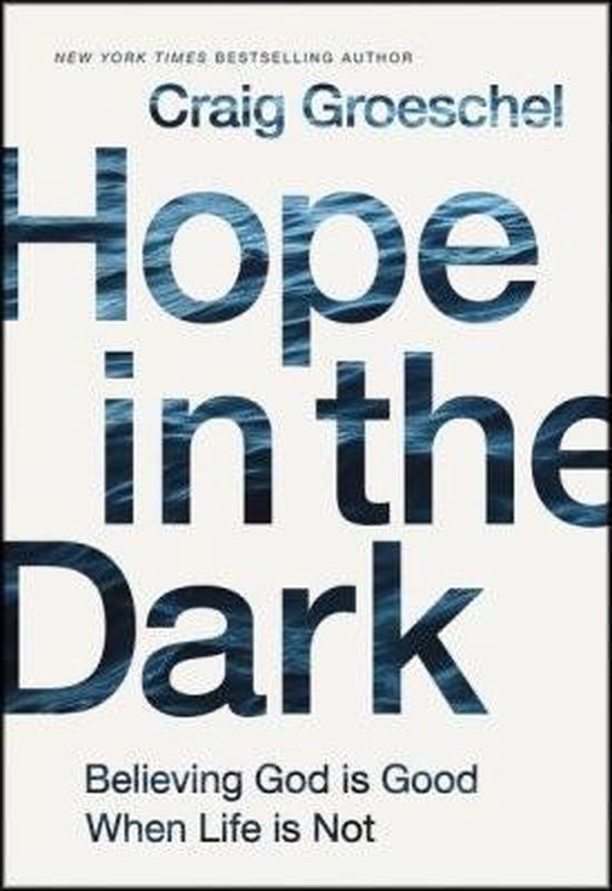 Hope in the Dark Believing God Is Good When Life Is Not