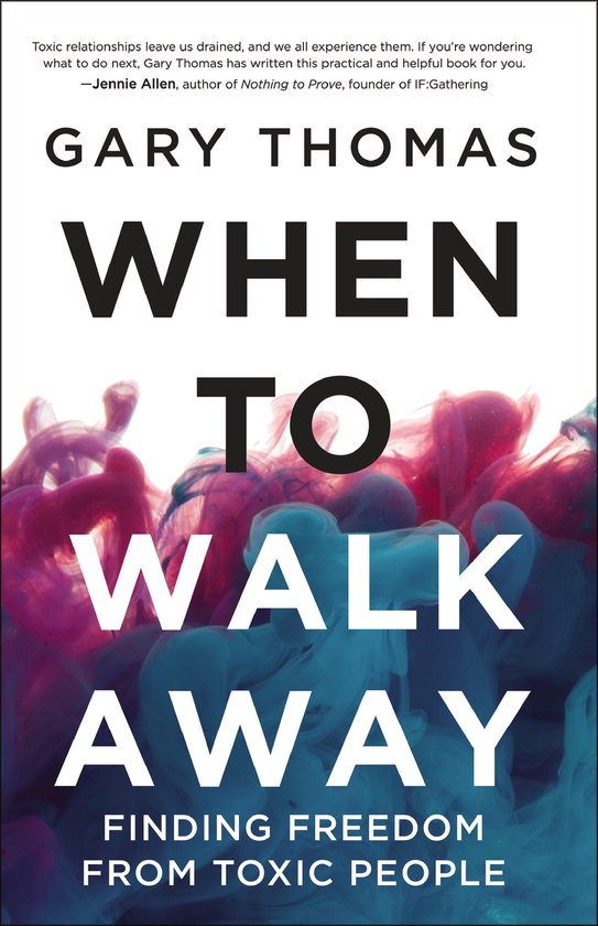 When to Walk Away Finding Freedom from Toxic People