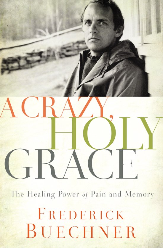 Crazy, Holy Grace The Healing Power of Pain and Memory