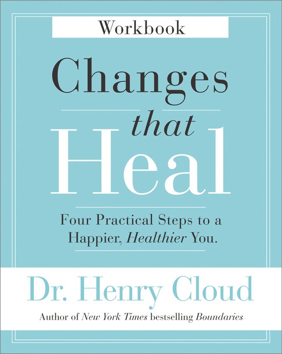 Changes That Heal Workbook Four Practical Steps to a Happier, Healthier You