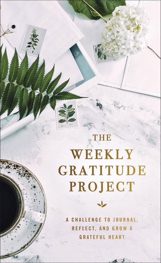 Weekly Gratitude Project A Challenge to Journal, Reflect, and Grow a Grateful Heart