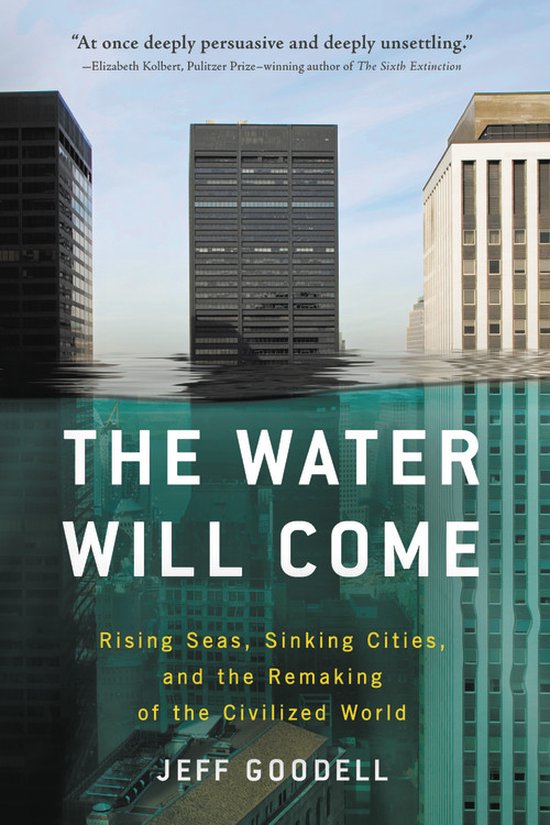 The Water Will Come Rising Seas, Sinking Cities, and the Remaking of the Civilized World