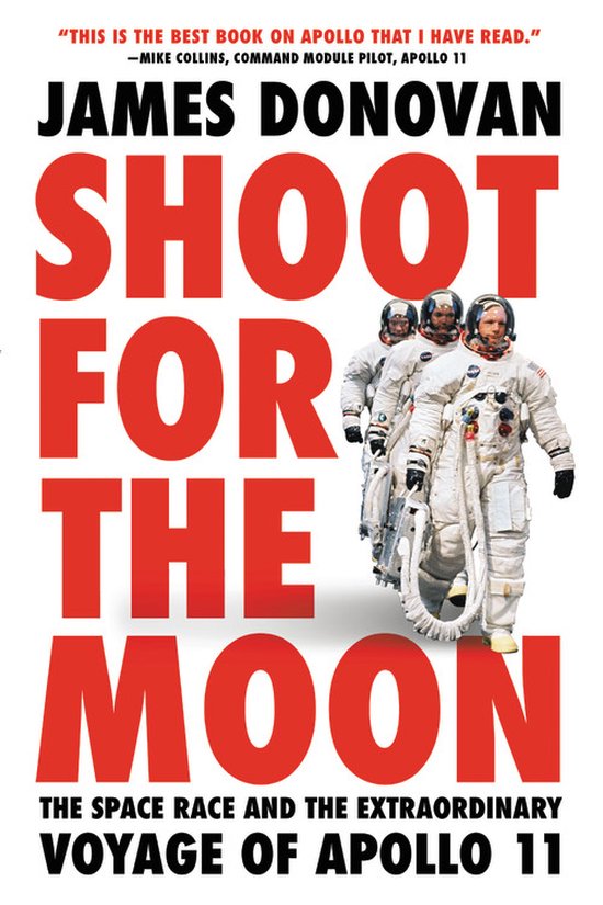 Shoot for the Moon The Space Race and the Extraordinary Voyage of Apollo 11