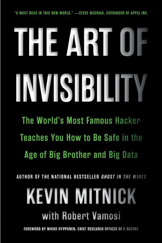 The Art of Invisibility The World's Most Famous Hacker Teaches You How to Be Safe in the Age of Big Brother and Big Data