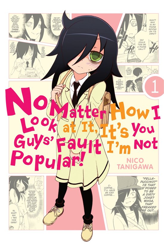 No Matter How I Look at It, It's You Guys' Fault I'm Not Popular! 1 - No Matter How I Look at It, It's You Guys' Fault I'm Not Popular!, Vol. 1