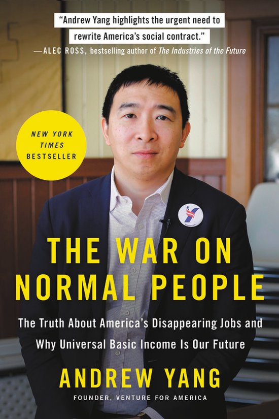 The War on Normal People The Truth About America's Disappearing Jobs and Why Universal Basic Income Is Our Future